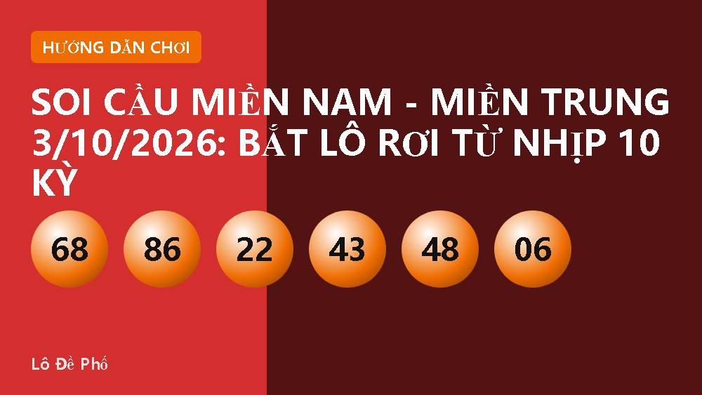 Soi Cầu Miền Nam - Miền Trung 3/10/2026: Bắt Lô Rơi Từ Nhịp 10 Kỳ